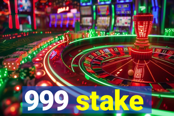 999 stake